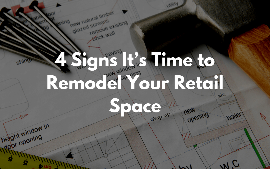 4 Signs It’s Time to Remodel Your Retail Space