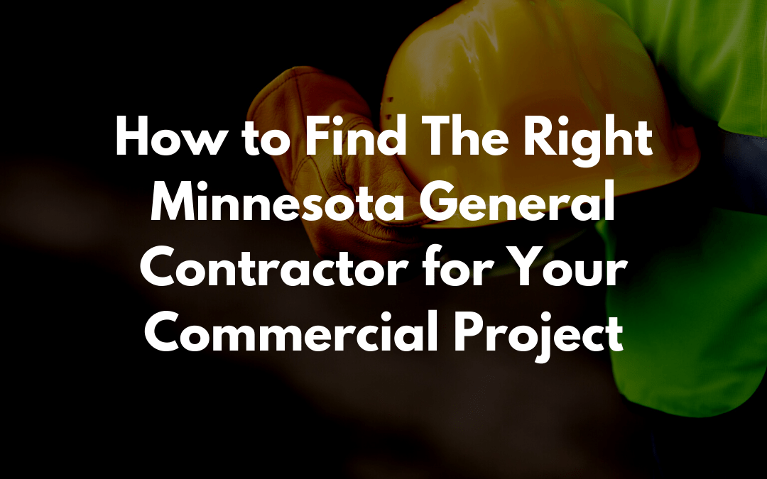 How to Find The Right Minnesota General Contractor for Your Commercial Project